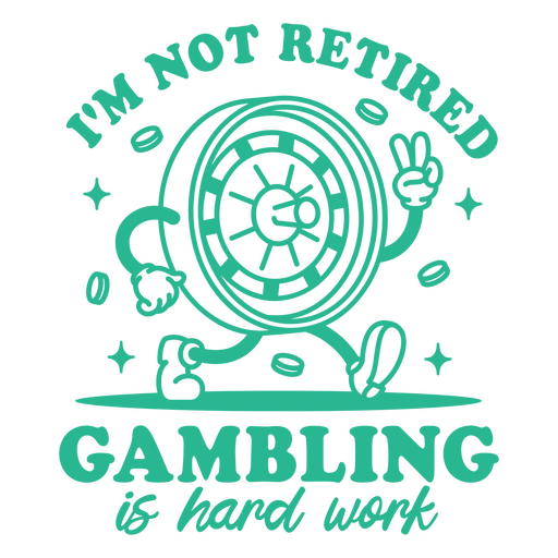 I'm not retired gambling is hard work PNG Design