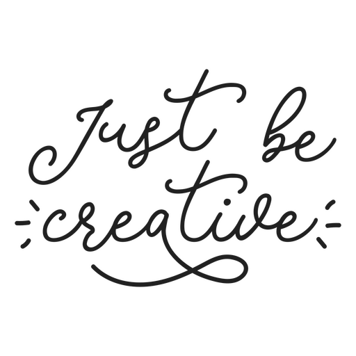 The words just be creative in cursive PNG Design