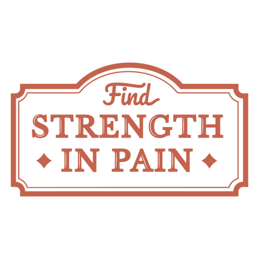 Encuentra fuerza en la etiqueta del dolor. Diseño PNG