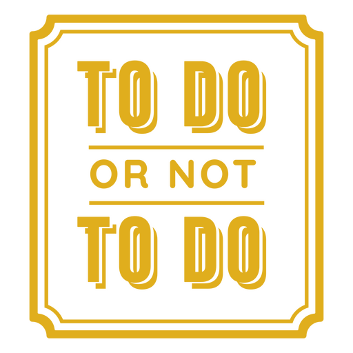 To do or not to do label PNG Design