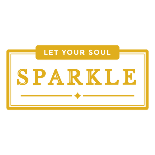 Let your soul sparkle yellow label PNG Design