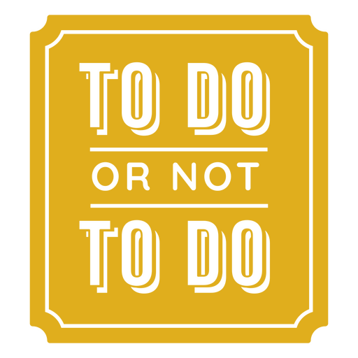 Yellow sign with the words to do or not to do PNG Design