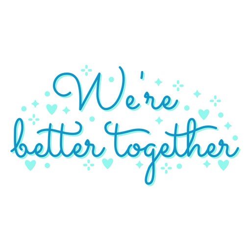 We're better together PNG Design