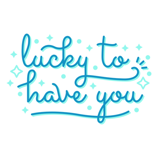 Lucky to have you lettering PNG Design