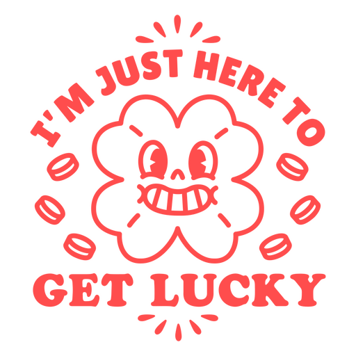 I'm just here to get lucky PNG Design