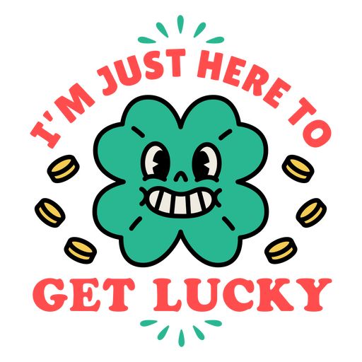 I'm just here to get lucky PNG Design