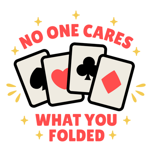 No one cares what you folded PNG Design