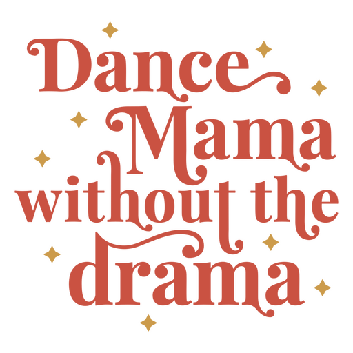 Dance mama without the drama PNG Design