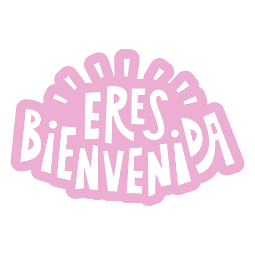 Pink sticker with the words eres bienvenida PNG Design