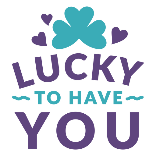 Lucky to have you st patrick's day quote PNG Design