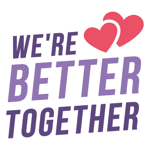 We're better together PNG Design