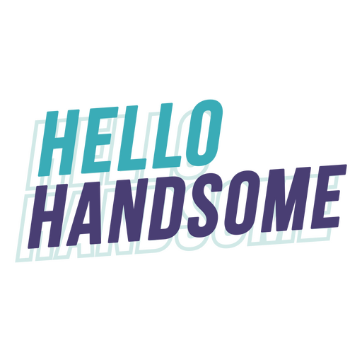 Hello handsome quote PNG Design