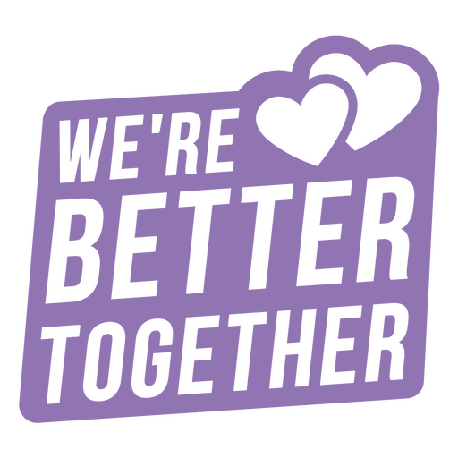 We're better together PNG Design