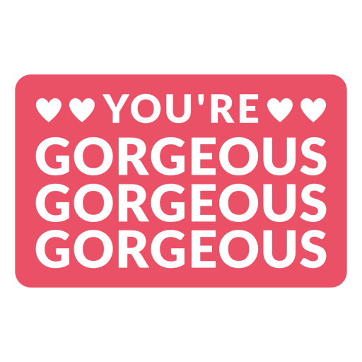 You're gorgeous gorgeous sticker PNG Design