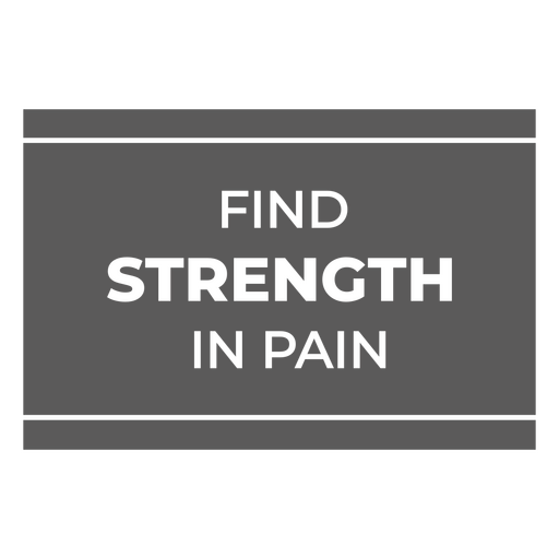 Find strength in pain sign PNG Design