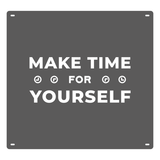 Make time for yourself sign PNG Design