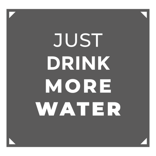 Just drink more water sign PNG Design