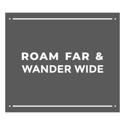 Roam far & wander wide sign PNG Design