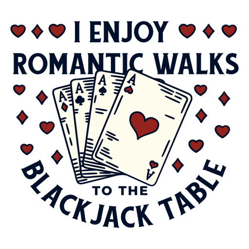 I enjoy romantic walks to the blackjack table quote PNG Design