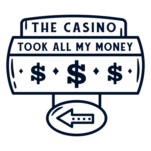 The casino took all my money PNG Design