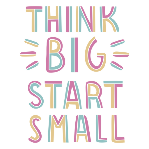 Piensa en grande y empieza con letras pequeñas. Diseño PNG