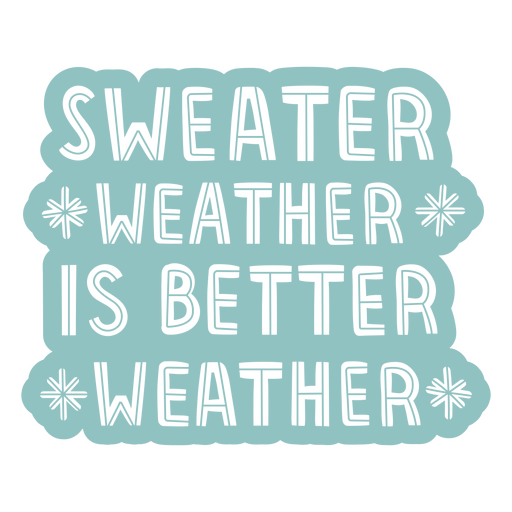 Sweater weather is better weather sticker PNG Design