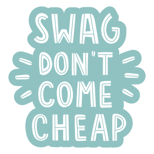 Swag don't come cheap sticker PNG Design