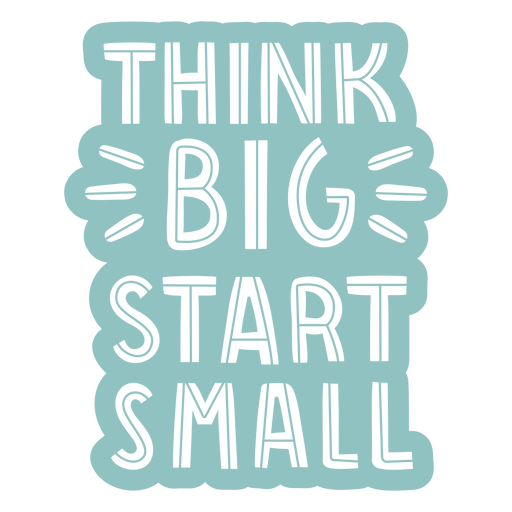 Think big start small sticker PNG Design