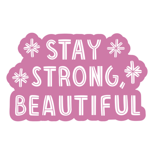 Stay strong, beautiful sticker PNG Design