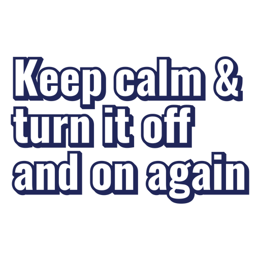 Keep calm and turn it off and on again PNG Design