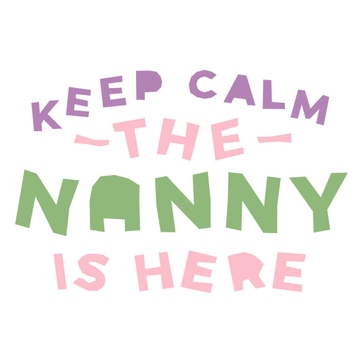 Keep calm the nanny is here quote PNG Design
