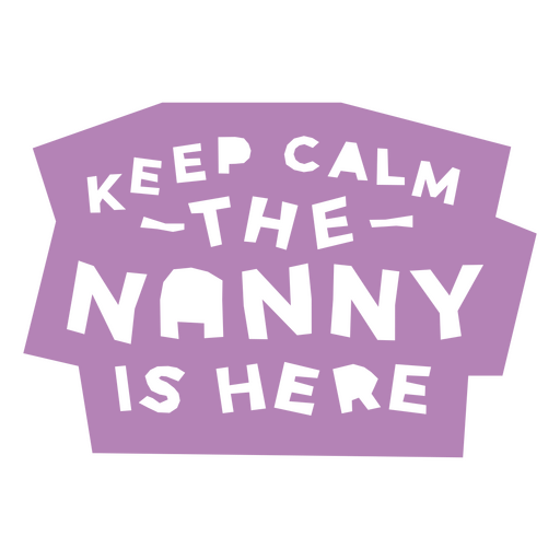 Keep calm the nanny is here PNG Design