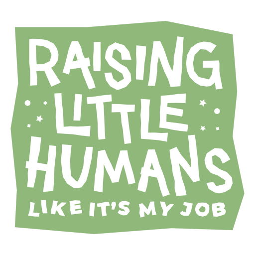 Raising little humans like it's my job PNG Design
