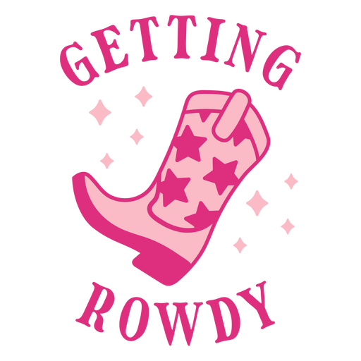 Rosa Cowboystiefel mit der Aufschrift Getting Rowdy PNG-Design