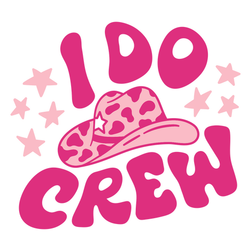 Pink cowboy hat with the words i do crew PNG Design