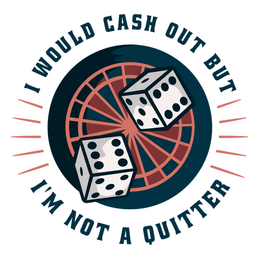I would cash out but i'm not a quitter PNG Design