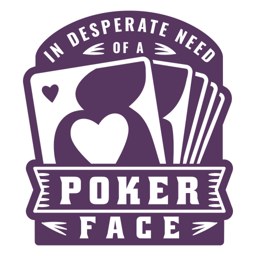 Ich brauche dringend ein Pokerface-Abzeichen PNG-Design