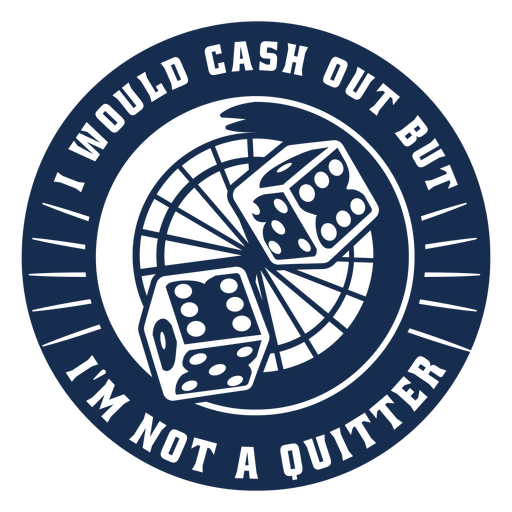 I would cash out but i'm not a quitter PNG Design