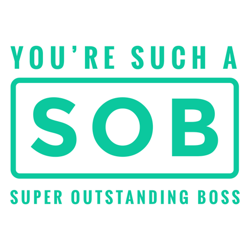 You're such a sob super outstanding boss PNG Design