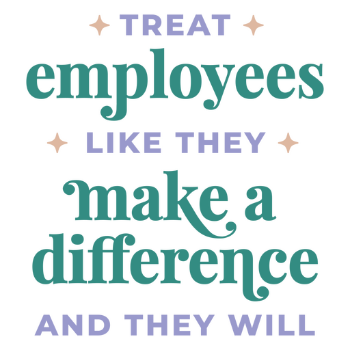 Trate a los empleados como si marcaran la diferencia y lo har?n. Diseño PNG