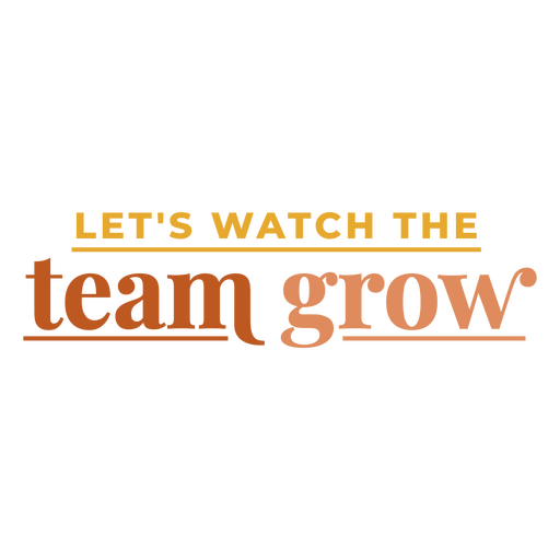 Let's watch the team grow PNG Design