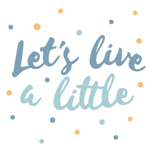 Let's live a little PNG Design