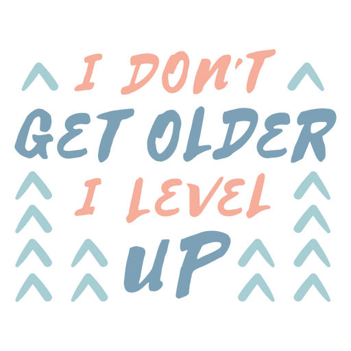 I don't get older i level up PNG Design