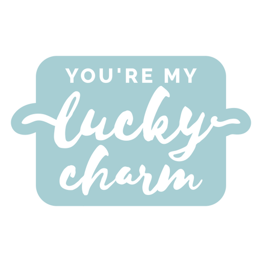 You're my lucky charm sticker PNG Design