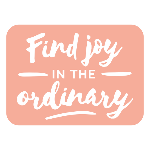 Find joy in the ordinary sticker PNG Design