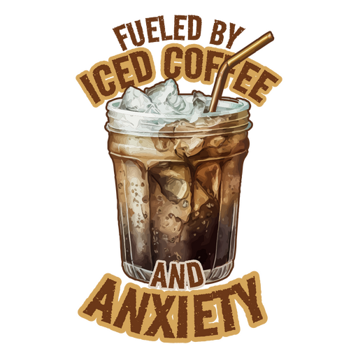 Fueled by iced coffee and anxiety PNG Design