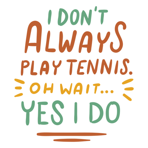 I don't always play tennis oh wait yes i do PNG Design