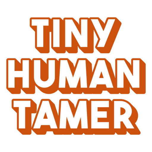 Tiny human tamer quote PNG Design