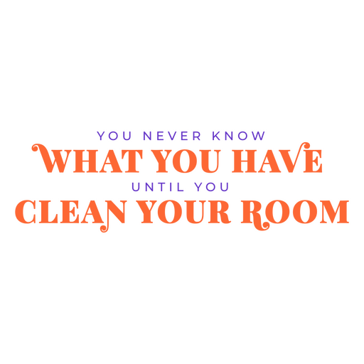 Nunca sabes lo que tienes hasta que limpias tu habitación Diseño PNG