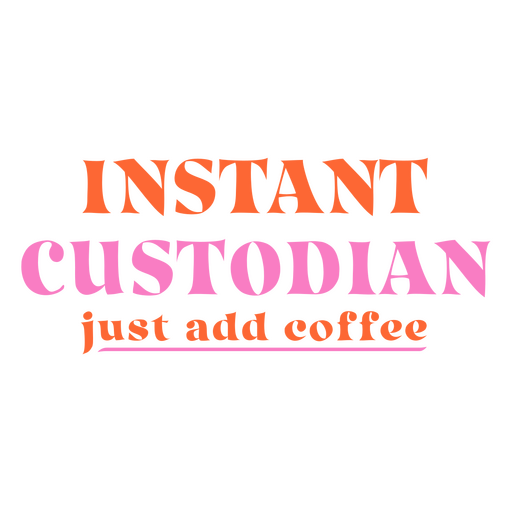 Instant custodian just add coffee PNG Design